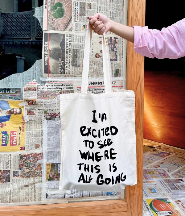 I’m Excited To See Where This Is All Going – Printed Tote Bag