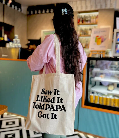 Saw It Liked It Told PAPA Got It – Printed Tote Bag