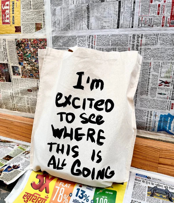 I’m Excited To See Where This Is All Going – Printed Tote Bag